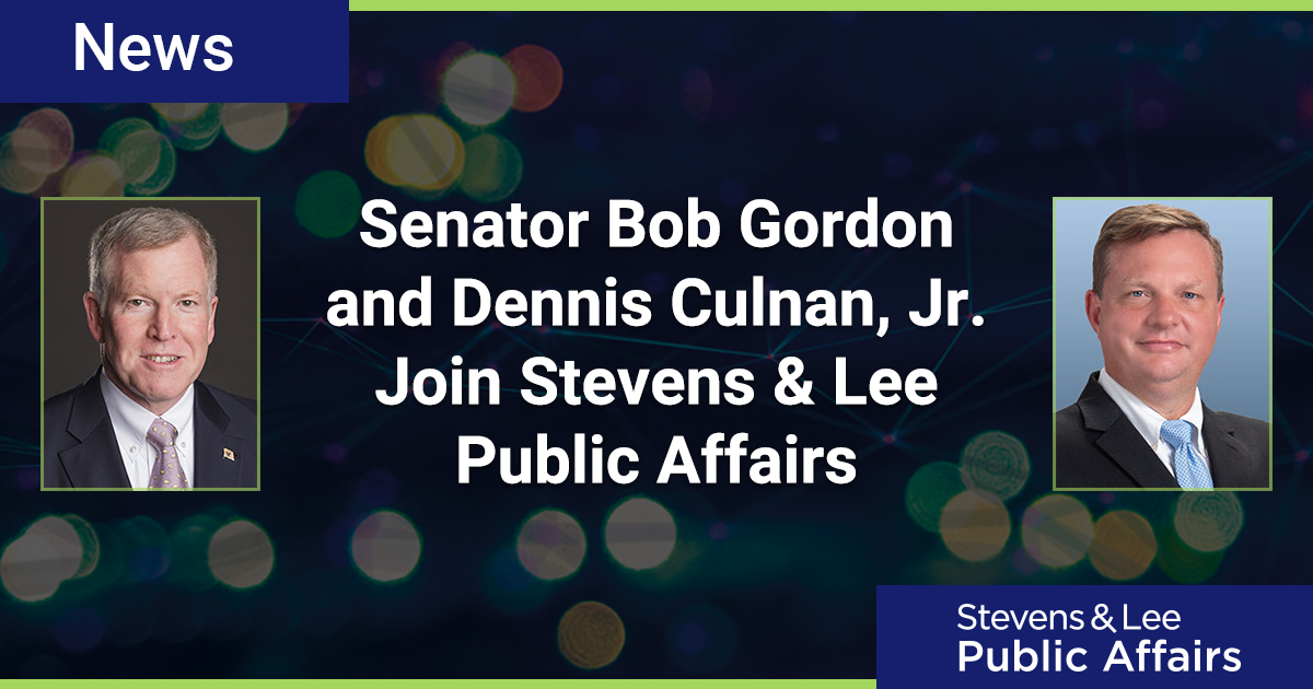 Senator Bob Gordon and Dennis Culnan, Jr. Join Stevens & Lee Public ...